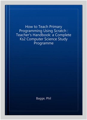 Code-it: How to Teach Primary Programming Using Scratch : Teacher's Handbook:...