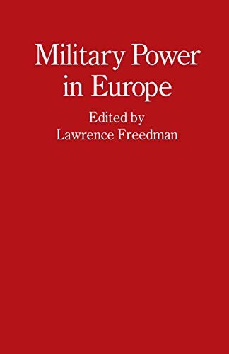 Military Power in Europe : Essays in Memory of , Freedman, Lawrence<-