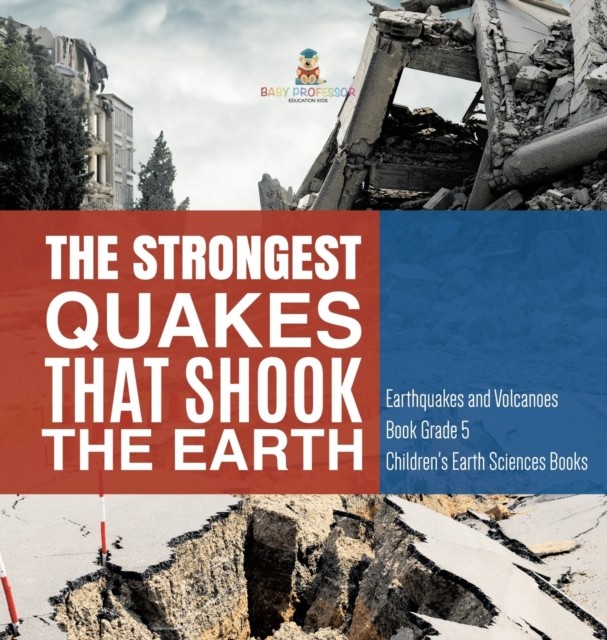 The Strongest Quakes That Shook the Earth  by Baby Professor HARDBACK