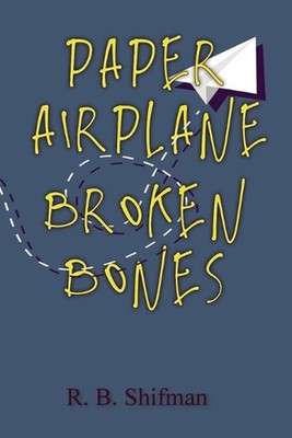 Paper Airplane, Broken Bones by R.B. Shifman Paperback Book