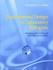 EXPERIMENTAL DESIGN FOR LABORATORY BIOLOGISTS: MAXIMISING By Stanley E. Lazic