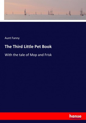 Das dritte kleine Haustierbuch: Mit der Geschichte von Mop und Frisk von Fanny, Tante