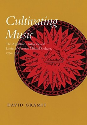 CULTIVATING MUSIC: THE ASPIRATIONS, INTERESTS, AND LIMITS By David Gramit *NEW*