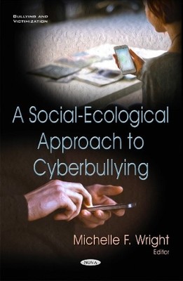 Social-Ecological Approach to Cyberbullying by Michelle F Wright - 9781634837552