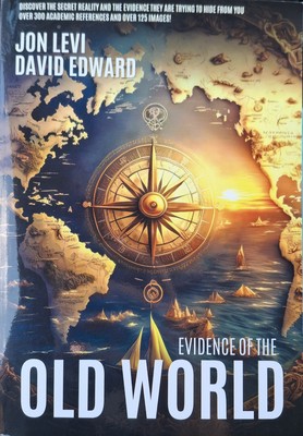 Evidence of the Old World: Discover The Secret Reality And The Evidence They....