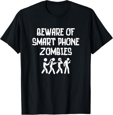 Beware Of Smart Phone Zombies Funny Humor Warning Novelty T-Shirt