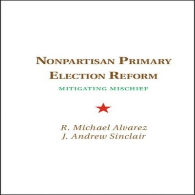 Nonpartisan Primary Election Reform R. Michael Alvarez Hardcover