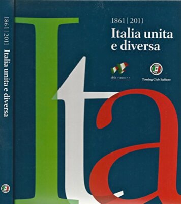 1861 - 2011 Italia unita e diversa. [Library Binding] Touring Club Ita