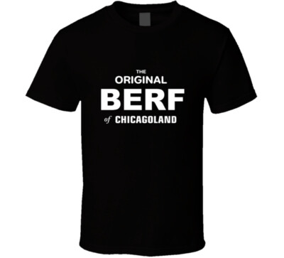The Original Berf Of Chicagoland Collectorss Item Funny Gift T Shirt