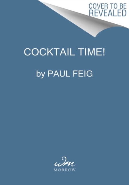 Cocktail Time!: The Ultimate Guide to Grown-Up Fun – 125 Recipes, Celebrity Drinks, and Hollywood Stories from the Bridesmaids Director - Image 3