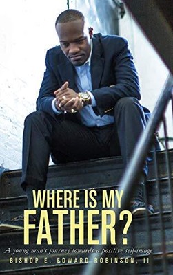 Robinson - Where is my Father   A Young Man's Journey Towards a Posi - T9000z