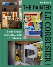 The Painter Le Corbusier: Eileen Gray's Villa E 1027 and Le Cabanon [Hardback]