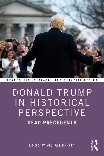 Leadership: Research and Practice Ser.: Donald Trump in Historical ...