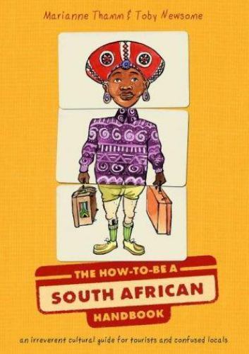 The How to Be a South African Handbook: An Irreverant Cultural Guide for Touri..