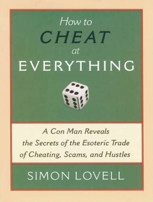 How to Cheat at Everything: A Con Man Reveals the Secrets of the Es - ACCEPTABLE
