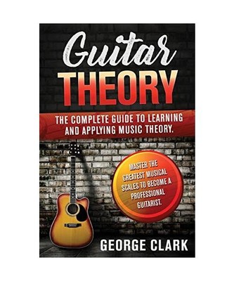 Guitar Theory: 2 Book in 1: The complete guide to learning and applying music th