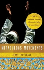 Miraculous Movements: How Hundreds of Thousands of Muslims Are Falling in Love w