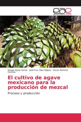 El cultivo de agave mexicano para la producción de mezcal Proceso y producción