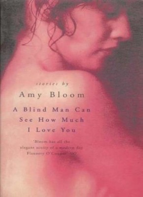 A Blind Man Can See How Much I Love You,Amy Bloom- 9780330376891