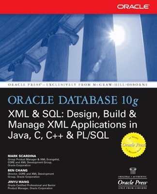 Oracle Database 10g XML & SQL: Design, Build, & Manage XML Applications in Java,