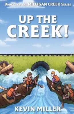 Up the Creek - Paperback By Miller, Kevin - VERY GOOD