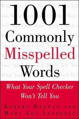 1001 Commonly Misspelled Words: What Your Spell Checker Won't Te