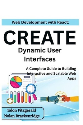 Web Development with React: Create Dynamic User Interfaces: A Complete Guide to 