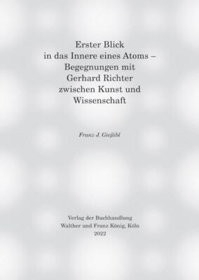 Erster Blick in das Innere eines Atoms - Begegnungen mit Gerhard Richter zwische