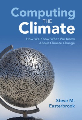Computing the Climate: How We Know What We Know about Climate Change by Steve M.