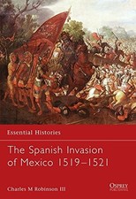 ESSENTIAL HISTORIES 60: THE SPANISH INVASION OF MEXICO By Charles Charles Iii