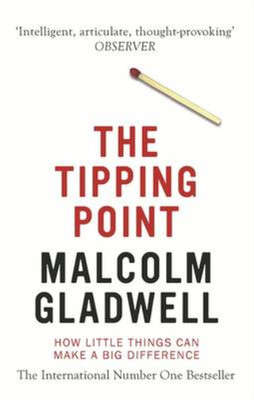 The Tipping Point: How Little Things Can Make a Big Difference, Malcolm Gladwell