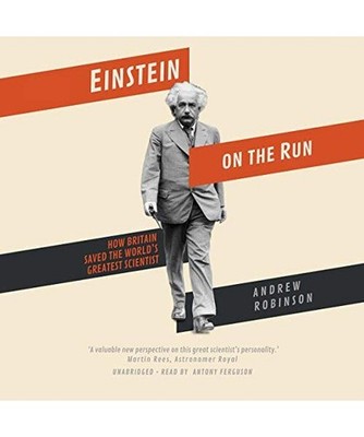 Einstein on the Run: How Britain Saved the World's Greatest Scientist, Andrew Ro