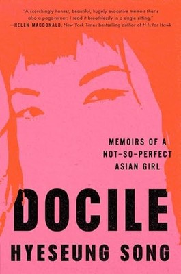 Docile: Memoirs of a Not-So-Perfect Asian Girl - hardcover Song, Hyeseung
