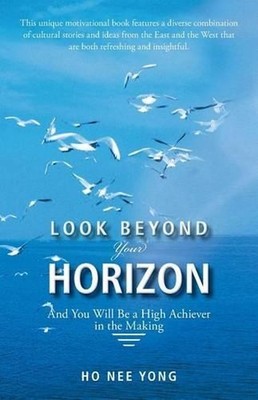 Look Beyond Your Horizon: And You Will Be a High Achiever in the Making by Nee Y