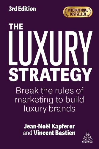 The Luxury Strategy by Jean-Nol Kapferer, Vincent Bastien - 9781398624269