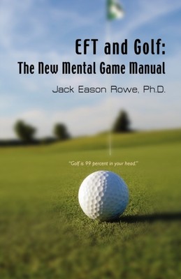 Rowe PhD - EFT and Golf  The New Mental Game Manual - New paperback or - X555z
