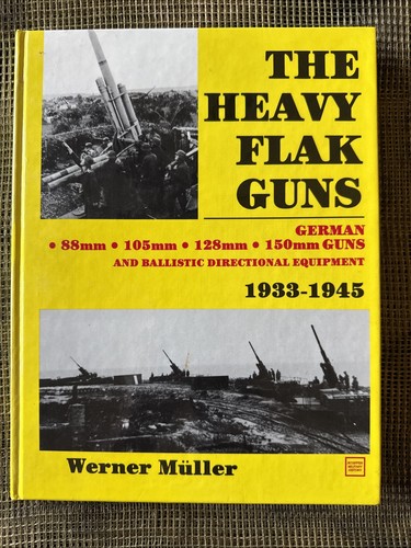 Heavy Flak Guns 1933-1945 German 88mm 105mm 128mm 150mm Guns Ballistic Equipment