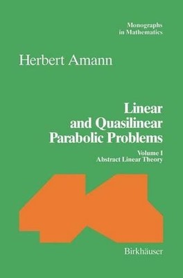 Linear and Quasilinear Parabolic Problems: Volume I: Abstract Linear Theory by H