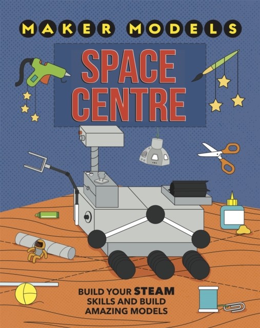 Maker Models: Space Centre by Anna Claybourne (Hardback Book)