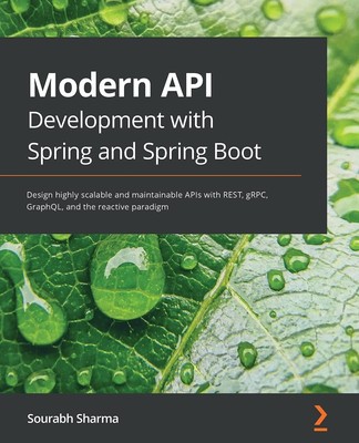 Modern API Development with Spring and Spring Boot: Design highly scalable a...