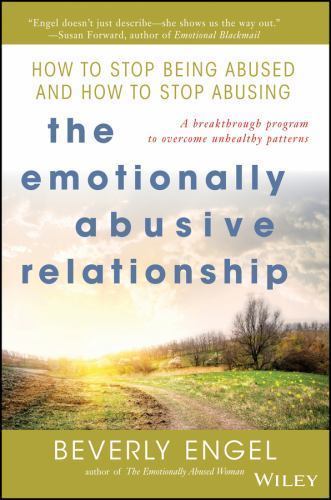 The Emotionally Abusive Relationship: How to Stop Being Abused and How to Stop A