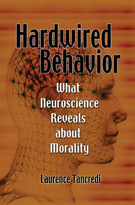 Hardwired Behavior What Neuroscience Reveals about Morality Tancredi Paperback