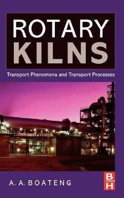 Rotary Kilns: Transport Phenomena - Hardcover, by Boateng Akwasi A. - Very Good