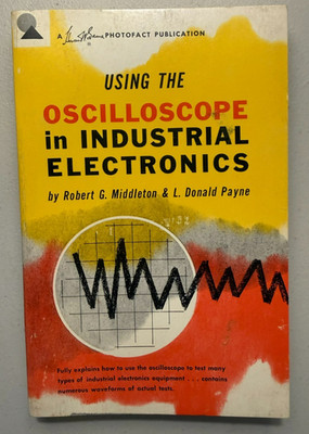 Using the Oscilloscope in Industrial Electronics by MIddleton & Payne (TPB,1961)