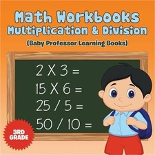 Math Workbooks 3rd Grade: Multiplication  Division Baby Professor Learning Boo