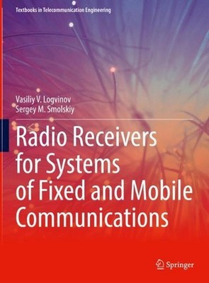 Radio Receivers for Systems of Fixed and Mobile Communications by Sergey M. Smol