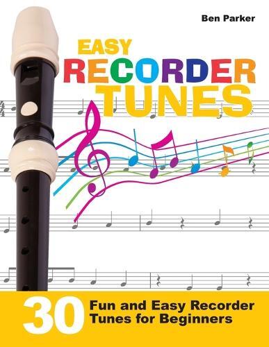 Ben Parker Easy Recorder Tunes - 30 Fun and Easy Recorder Tunes for  (Tascabile)