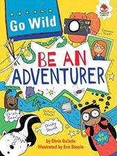 BE AN ADVENTURER (GO WILD) By Chris Oxlade & Eva Sassin **Mint Condition**