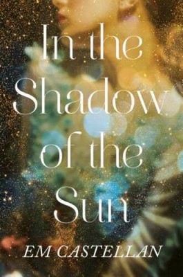 In the Shadow of the Sun - Hardcover By Castellan, EM - VERY GOOD