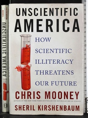 UNSCIENTIFIC AMERICA. MOONEY, KIRSHENBAUM. BASIC BOOKS.